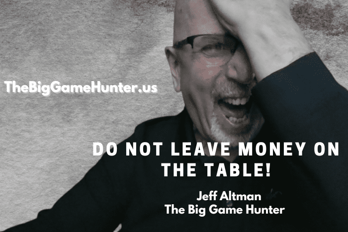 Do Not Leave Money on the Table!