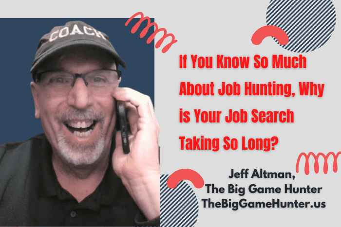 If You Know So Much About Job Hunting, Why is Your Job Search Taking So Long?