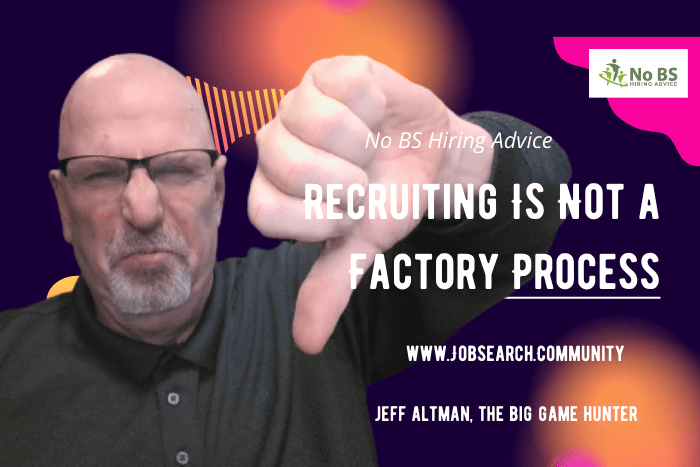 Recruiting Is Not a Factory Process