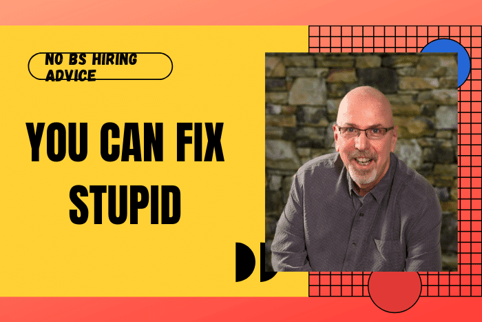 You can fix stupid