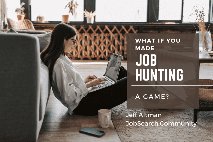 What If You Made Job Hunting a Game What If You Made Job Hunting a Game?