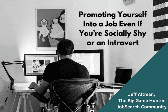 Promoting Yourself Into a Job Even If You’re Socially Shy or an Introvert