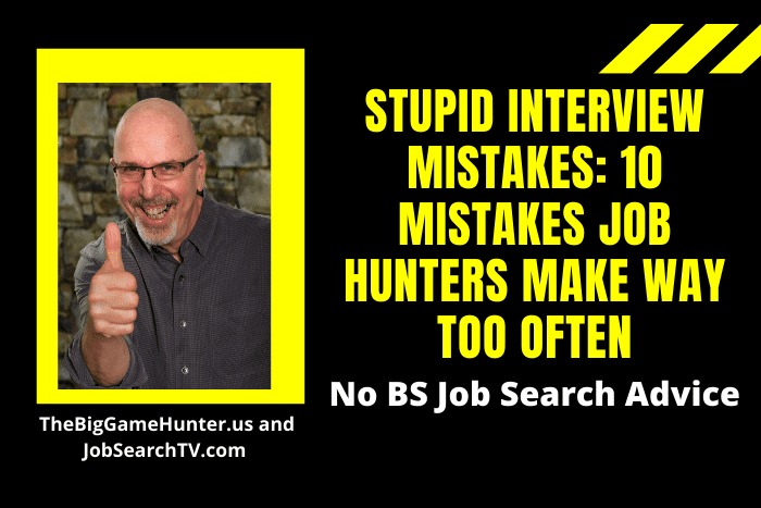 Stupid Interview Mistakes: 10 Mistakes Job Hunters Make WAY Too Often