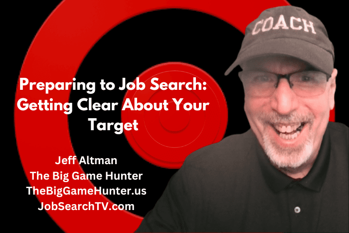 Preparing to Job Search Getting Clear About Your Target Preparing to Job Search: Getting Clear About Your Target