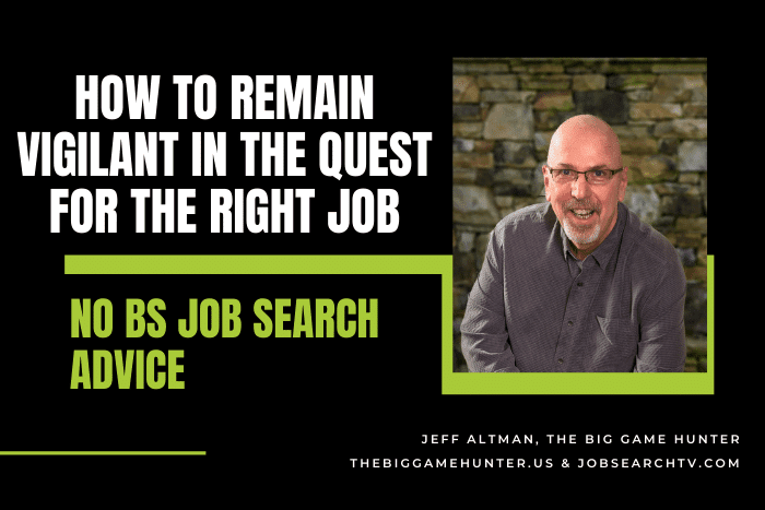 How To Remain Vigilant In The Quest For The Right Job
