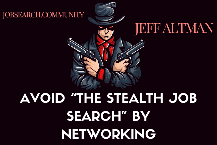 Avoid “The Stealth Job Search” by Networking