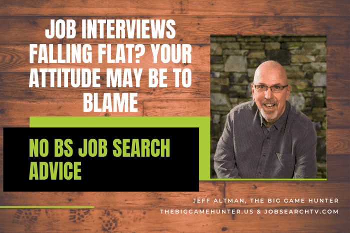 Job Interviews Falling Flat? Your Attitude May Be To Blame