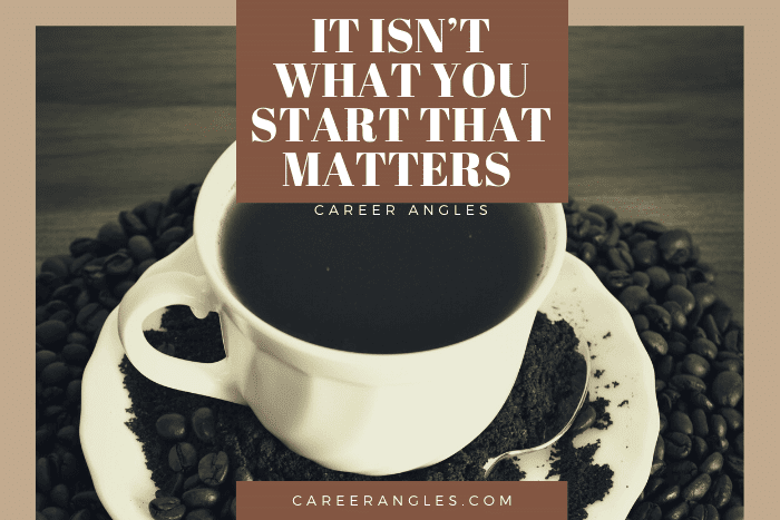 It Isn’t What You Start That Matters