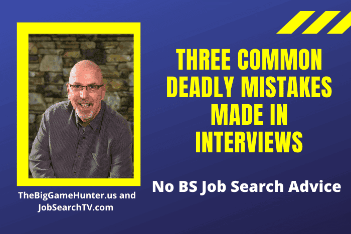 Three Common Deadly Mistakes Made in Interviews