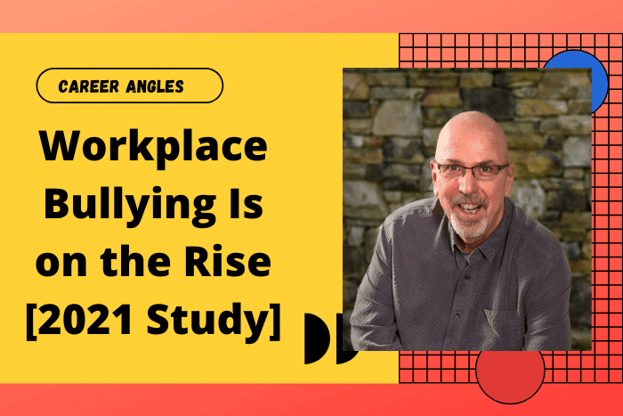 Workplace Bullying Is on the Rise [2021 Study]