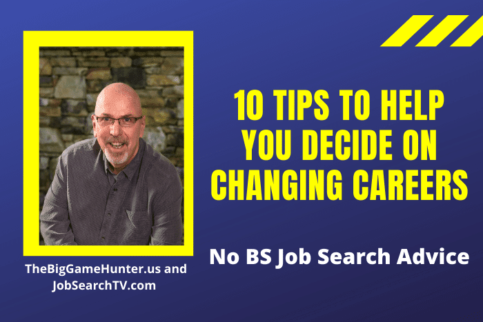10 Tips To Help You Decide On Changing Careers 10 Tips To Help You Decide On Changing Careers