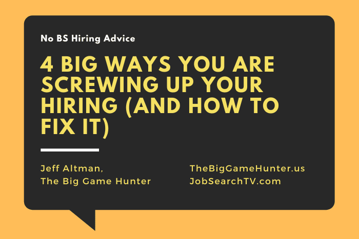 4 Big Ways You Are Screwing Up Your Hiring (And How To Fix It) (1) 4 Big Ways You Are Screwing Up Your Hiring (And How To Fix It)