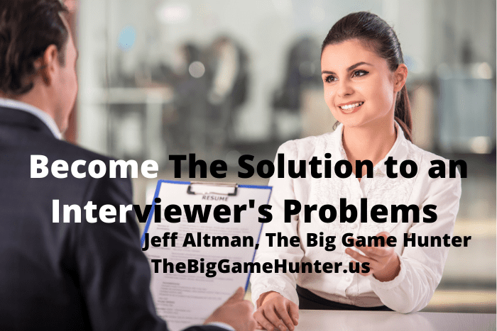 Become The Solution to an Interviewer's Problems