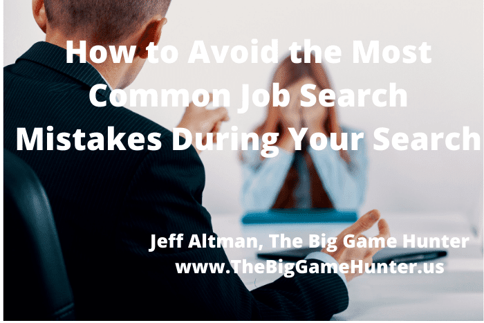 How to Avoid the Most Common Job Search Mistakes During Your Search How to Avoid the Most Common Job Search Mistake During Your Search