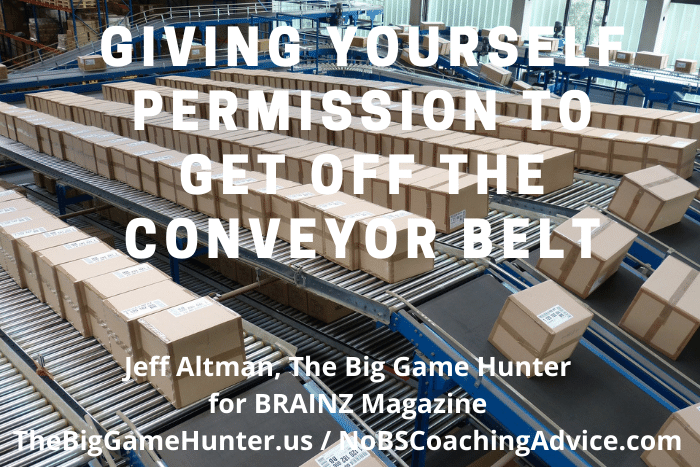 Giving Yourself Permission To Get Off The Conveyor Belt