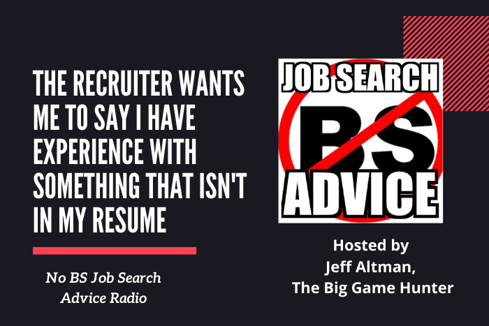 The Recruiter Wants Me To Say I Have experience With Something That Isn’t In My Resume NoBS The recruiter wants me to say I have experience with something that isn't in my resume