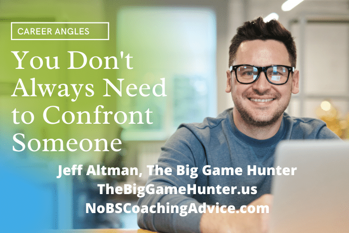 You don't always need to confront some0ne