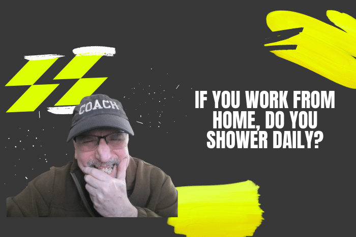 If You Work From Home, Do You Shower Daily