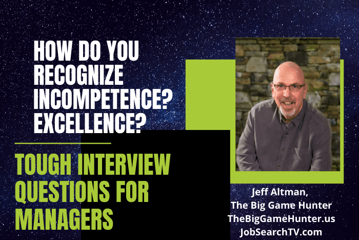 Tough Interview Questions for Managers: How Do You Recognize Incompetence? Excellence?