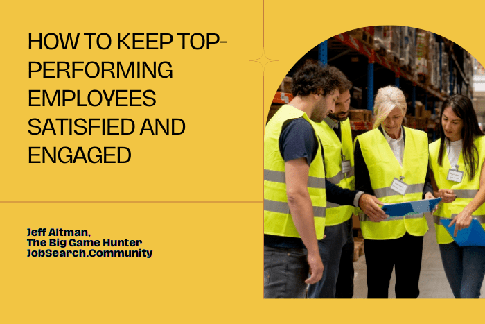 How To Keep Top-Performing Employees Satisfied And Engaged