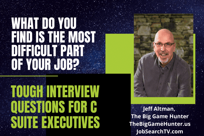 Tough Interview Questions for C Suite Execs What Do You Find Is the Most Difficult Part of Your Job as an Executive.png