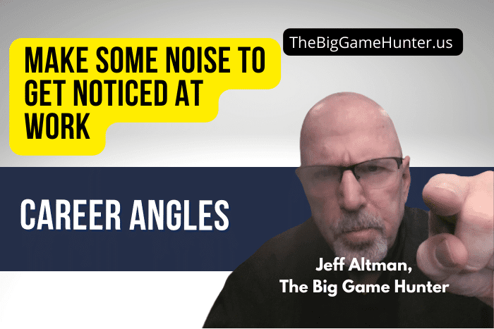 Make Some Noise To Get Noticed At Work