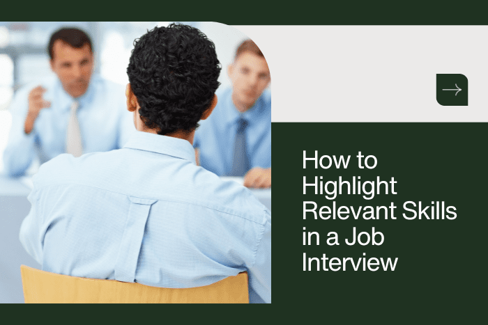 How to Highlight Relevant Skills in a Job Interview