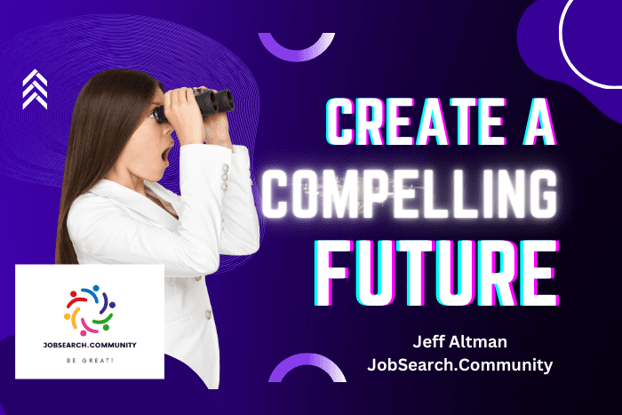 Create a Compelling Future Create a Compelling Future