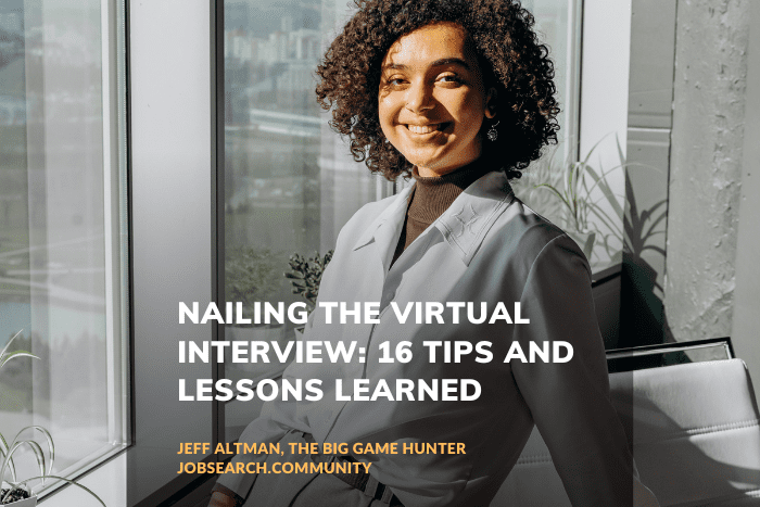 Nailing the Virtual Interview 16 Tips and Lessons Learned Nailing the Virtual Interview: 16 Tips and Lessons Learned