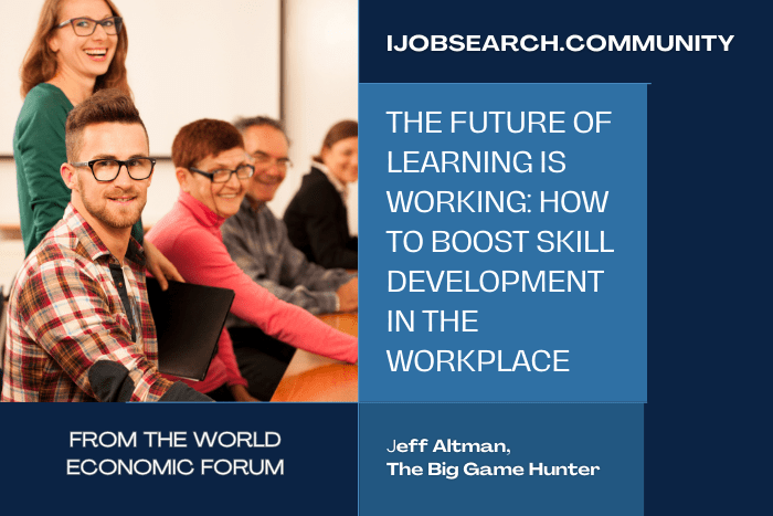 The Future Of Learning Is Working: How To Boost Skill Development In The Workplace