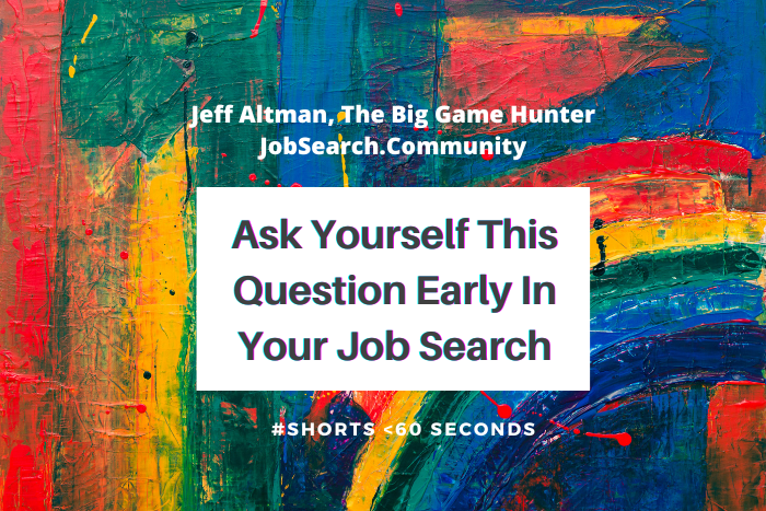 Ask Yourself This Question Early In Your Job Search