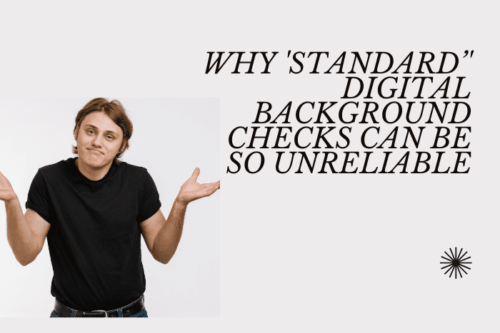 Why 'Standard' Digital Background Checks Can Be So Unreliable