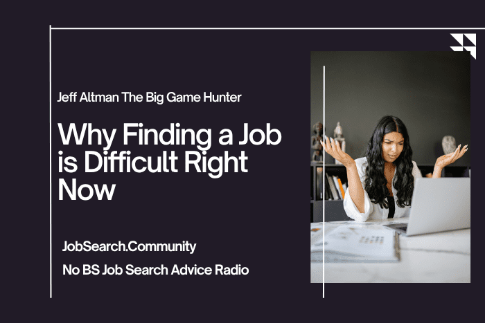 Why Finding a Job is Difficult Right Now Why Finding a Job is Difficult Right Now