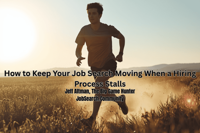 How to Keep Your Job Search Moving When a Hiring Process Stalls