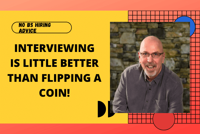 Interviewing Is Little Better Than Flipping A Coin Interviewing Is Little Better Than Flipping A Coin