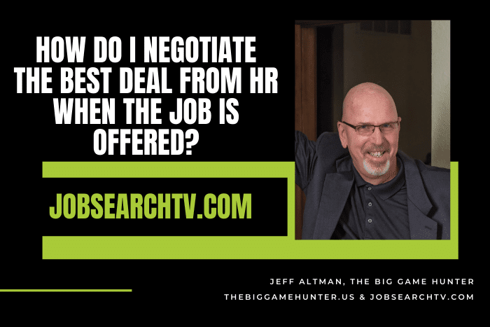 How Do I Negotiate The Best Deal from HR When The Job Is Offered?