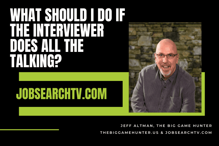 What Should I Do If The Interviewer Does All The Talking? What Should I Do If The Interviewer Does All The Talking?