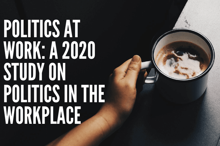Politics at Work a 2020 Study on Politics in the Workplace