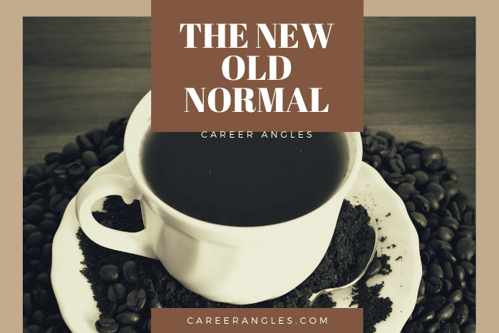 The New Old Normal | Career Angles
