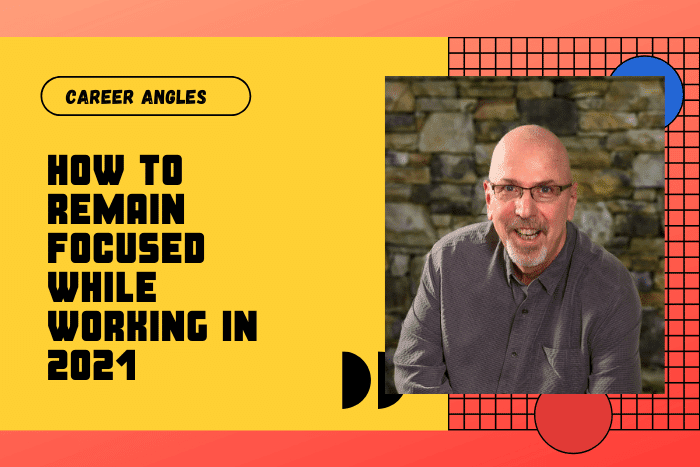 How to Remain Focused While Working in 2021