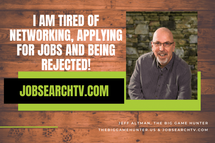 I Am Tired of Networking, Applying for Jobs and Being Rejected!