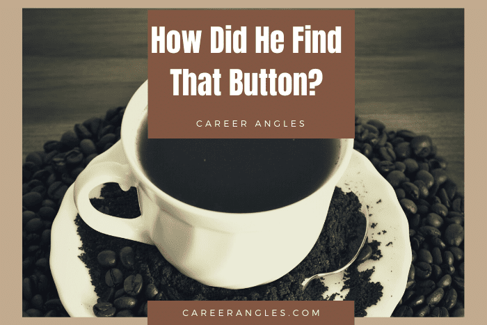 How Did He Find That Button?