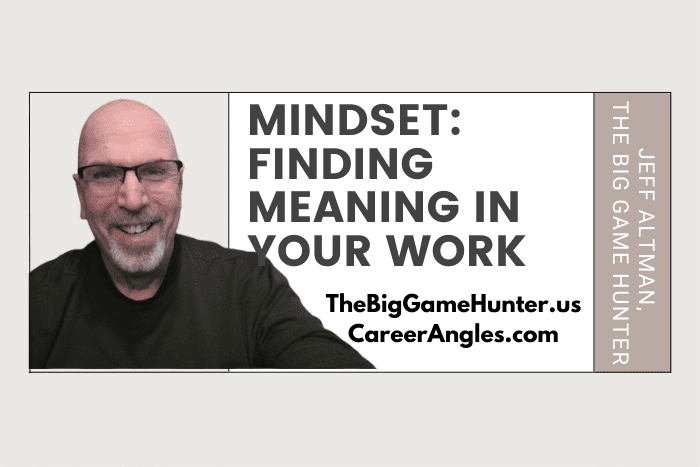 Mindset: Finding Meaning in Your Work | CareerAngles.com Mindset: Finding Meaning in Your Work | CareerAngles.com