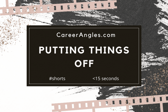 putting things off