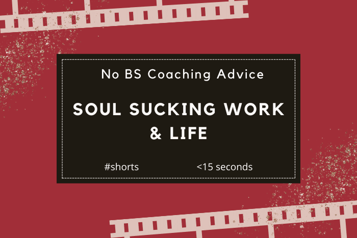 Soul sucking work & Life