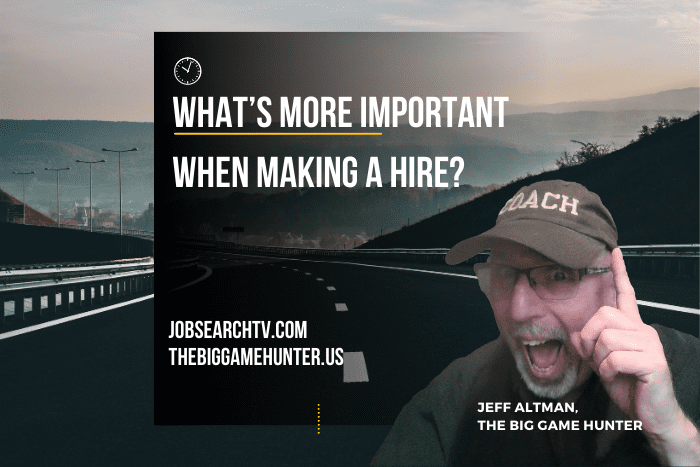 What’s More Important When Making a Hire?