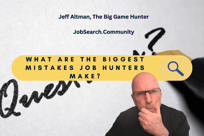 What Are the Biggest Mistakes Job Hunters Make?