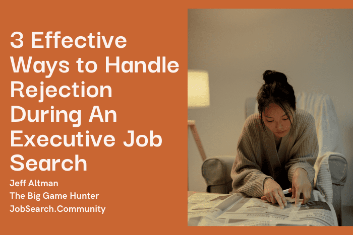 3 Effective Ways to Handle Rejection During An Executive Job Search